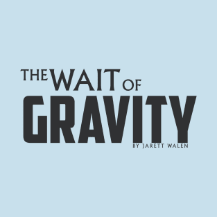 The Wait of Gravity by Jarett Walen - Dark Logo T-Shirt