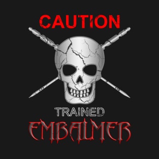 Caution Trained Embalmer Mortician Skull & Trocar T-Shirt