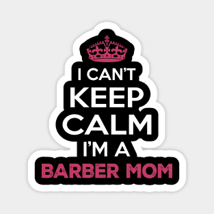 I Cant Keep Calm Im a Barber Mom Magnet