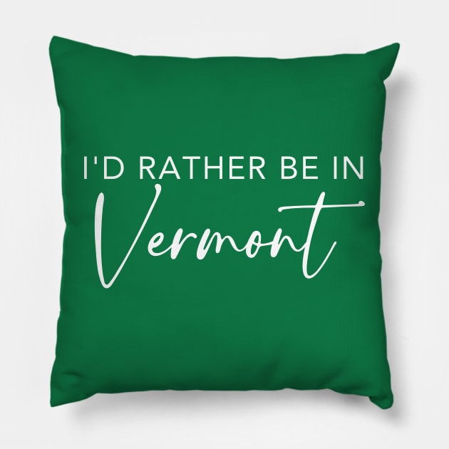 I'd Rather Be In Vermont Pillow by RefinedApparelLTD