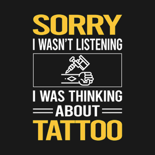 Sorry I Was Not Listening Tattoo T-Shirt