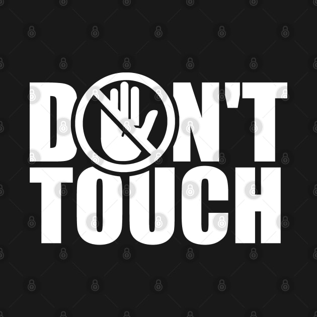 Dont Touch Hands Stop Touching Fingers Off Do Not Touch by dr3shirts