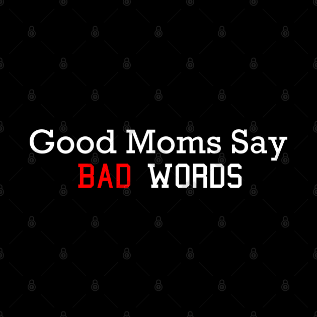 Good Moms Say Bad words by MultiiDesign