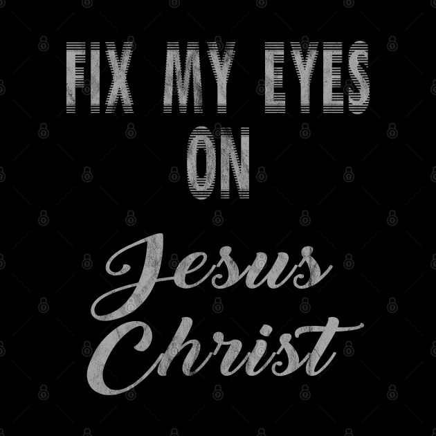 Fix My Eyes On Jesus Christ by familycuteycom