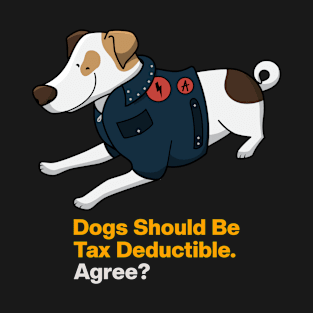 Dogs Should Be Tax Deductible T-Shirt