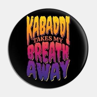 Kabaddi Takes My Breath Away Pin