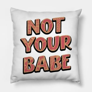 Not Your Babe Pillow