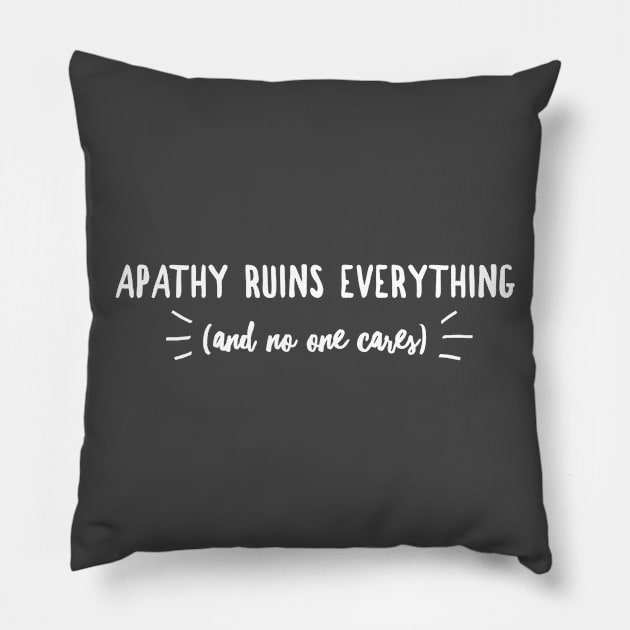 Apathy Ruins Everything (and no one cares) Pillow by Author On The Road