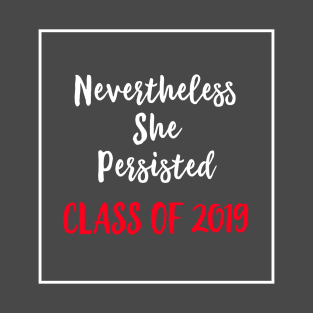 Nevertheless She Persisted Class of 2019 T-Shirt