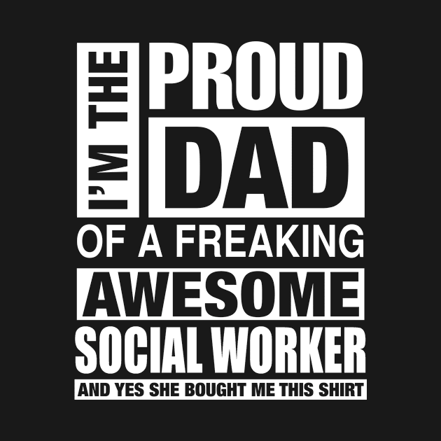 SOCIAL WORKER Dad - I'm  Proud Dad of Freaking Awesome SOCIAL WORKER by bestsellingshirts