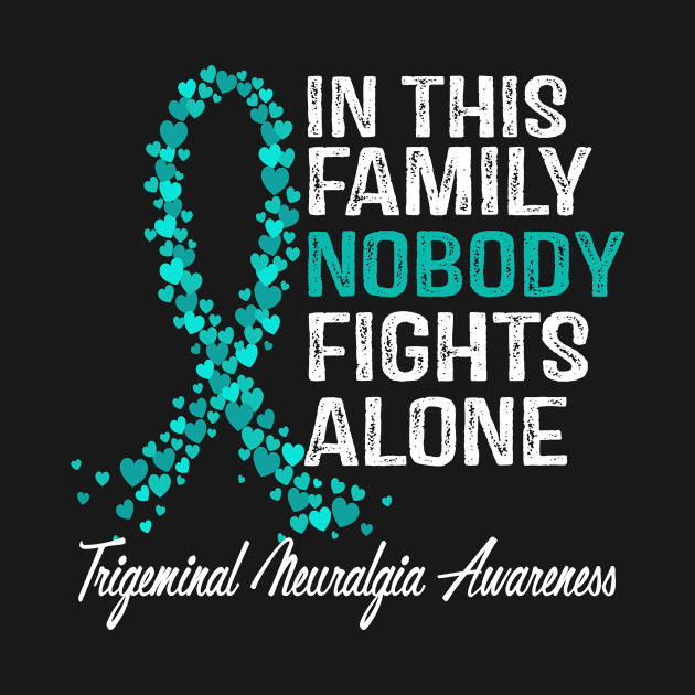Trigeminal Neuralgia Awareness In This Family Nobody Fights Alone by StoreForU
