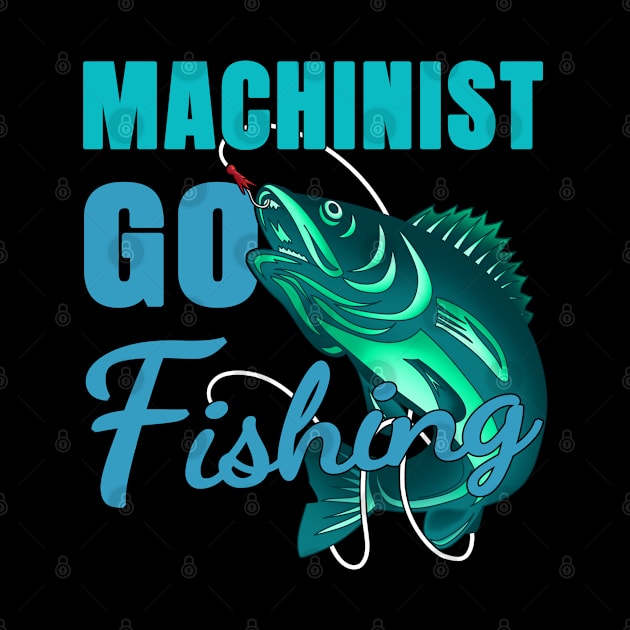 Machinist Go Fishing Design Quote by jeric020290