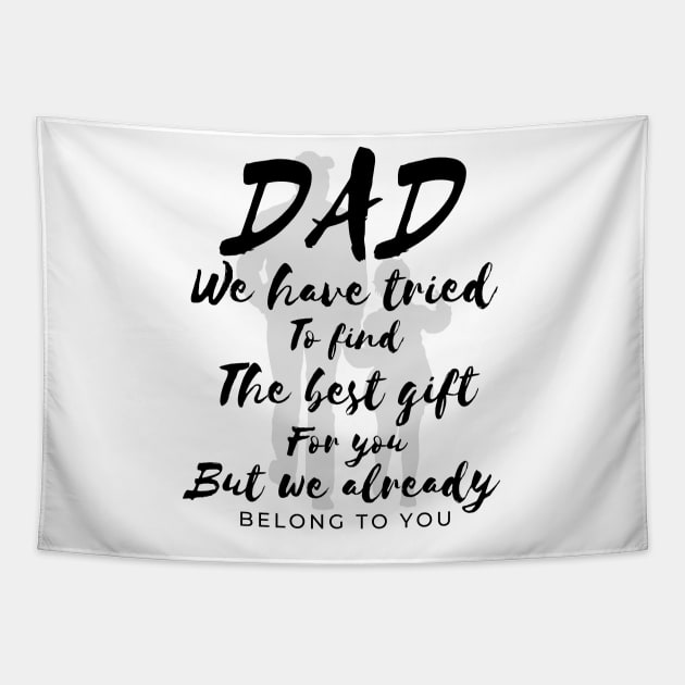 Dad we have tride to find the best gift for you but we already belong to you, father day, best dad Tapestry by Lekrock Shop