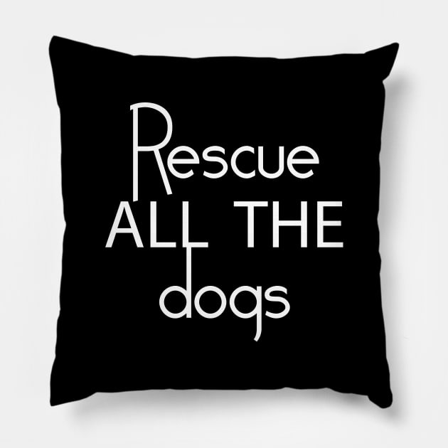 Rescue All The Dogs - Dog Lover Pillow by xoclothes