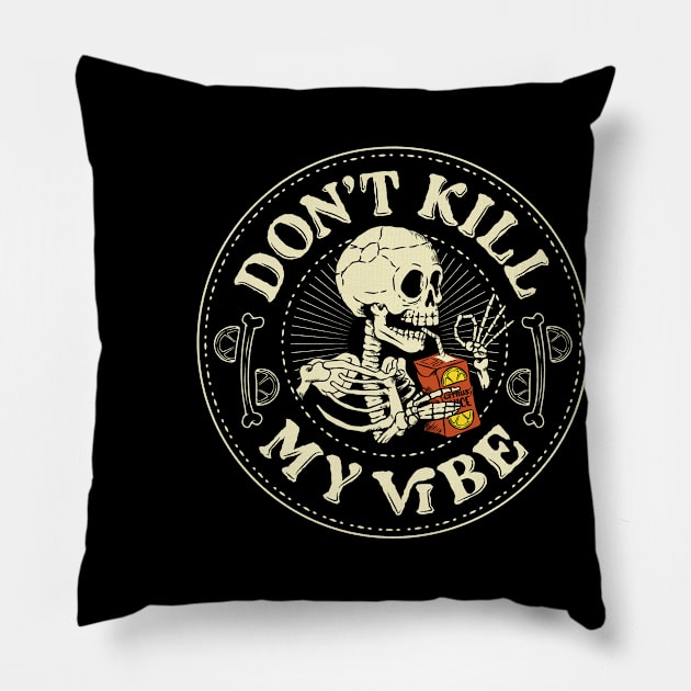 Don't Kill My Vibe Funny Skeleton by Tobe Fonseca Pillow by Tobe_Fonseca