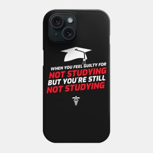 Feel Guilty For Not Studying But Youre Still Not Studying - Medical Student in Medschool Phone Case