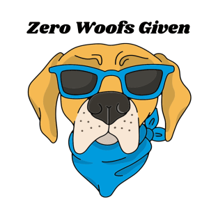 "Zero Woofs Given" T-Shirt