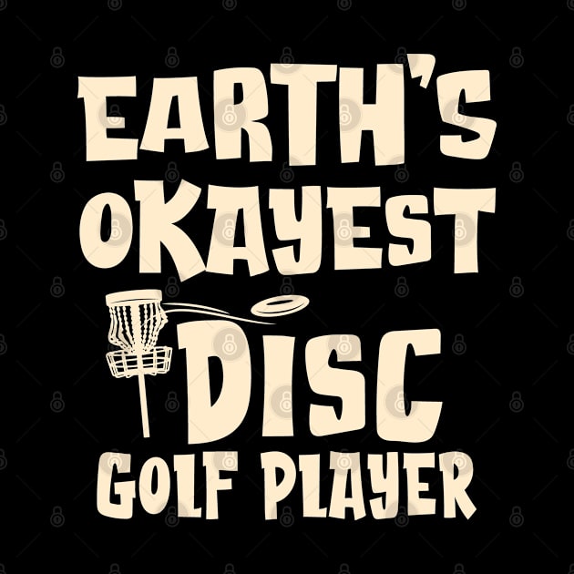 Earth's Okayest Disc Golf Player by Graphic Duster