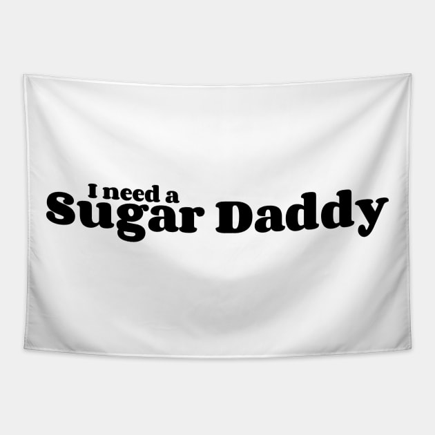 I Need A Sugar Daddy Tapestry by AlienClownThings