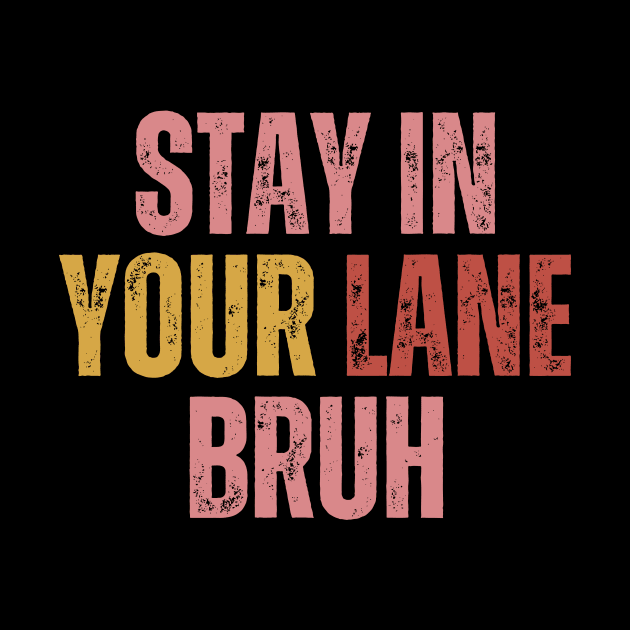 Stay In Your Lane Bruh by HandrisKarwa