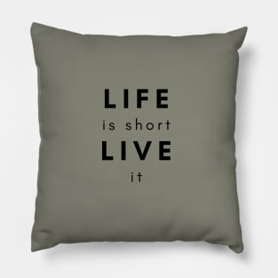 Statement #6: Life is Short, Live it Pillow