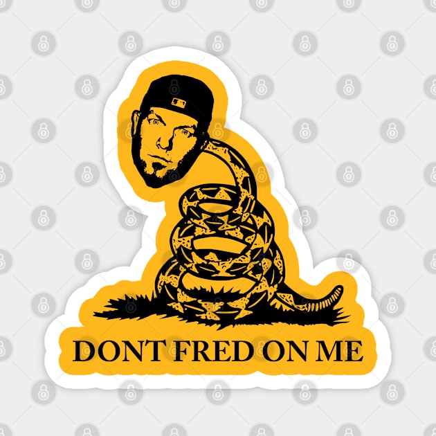 DONT FRED ON ME Magnet by GNARHAUS