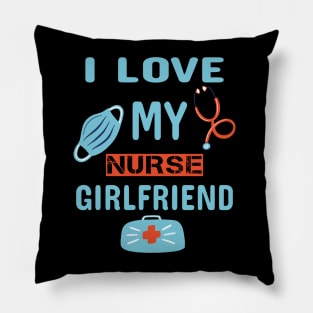 I love My Nurse Girlfriend Pillow