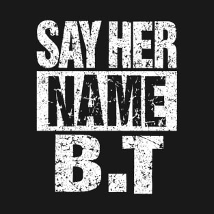 ** Say Her Name B.T. ** T-Shirt