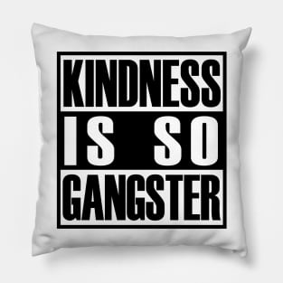 Kindness Is so Gangster Positive Motivation Be Kind Pillow