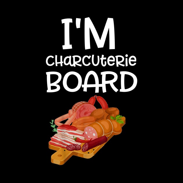 I'm charcuterie Board - Funny Deli Meat & Cheese by dashawncannonuzf