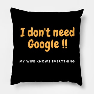 I don't need Google, my wife knows everything Pillow