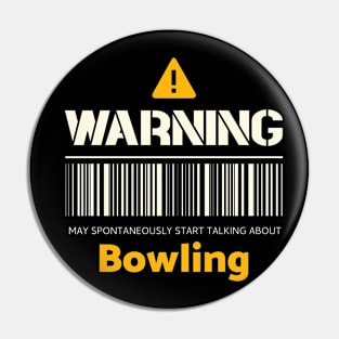 Warning may spontaneously start talking about bowling Pin