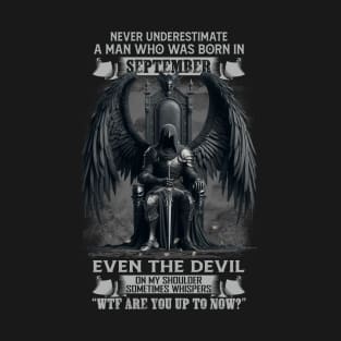 Never Underestimate A Man Who Was Born In September Even The Devil Sometimes Whispers T-Shirt