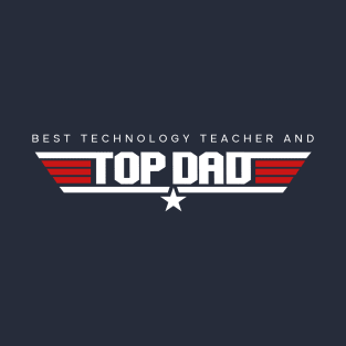 Technology Teacher - Best and Top Dad Design T-Shirt