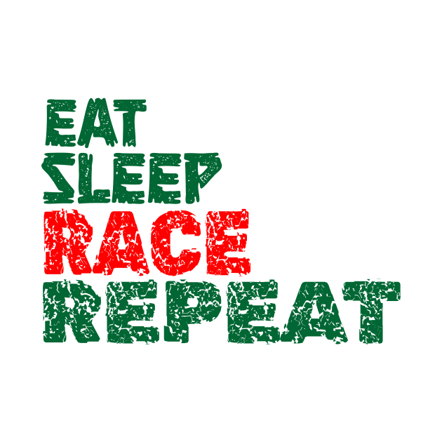 EAT SLEEP RACE REPEAT by King Chris