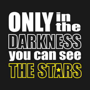 In the darkness you can see stars T-Shirt