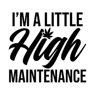 I'm a Little High Maintenance T-Shirt