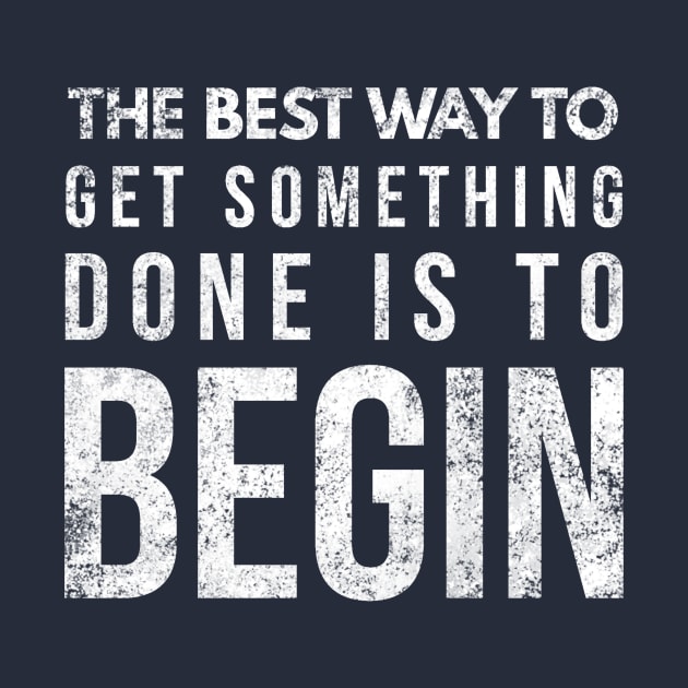 The Best Way To Get Something Done Is To Begin by FlashMac