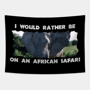 I Would Rather Be On An African Safari Elephant Ears Tapestry