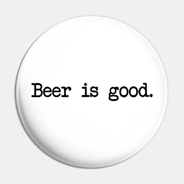 Beer is Good Pin by Spock Jenkins