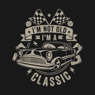 I'm Not Old I'm A Classic Men Funny Quote Classic Car T-Shirt