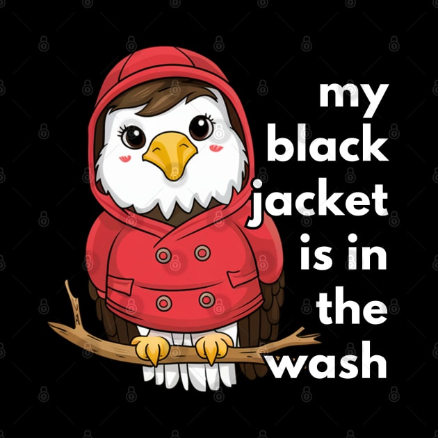 Eagle My Black Jacket Is In The Wash by Via Lactea Design