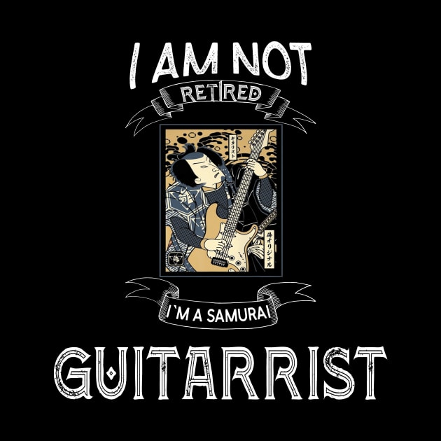 I am not retired I`m a Samurai Guitarrist - Funny Samurai Champloo T-shirt by kikuchu