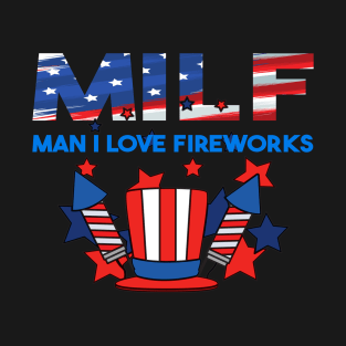 Milf Man I Love Fireworks T-Shirt