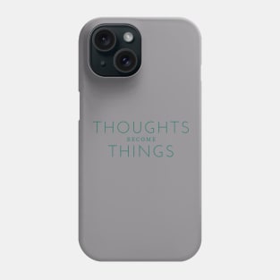 Thoughts Become Things Phone Case