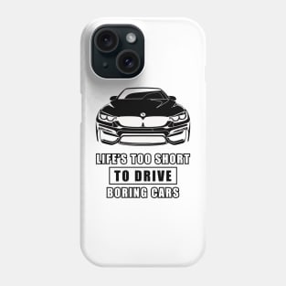 Life Is Too Short To Drive Boring Cars - Funny Car Quote Phone Case