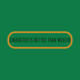 Character Is Better Than Wealth T-Shirt