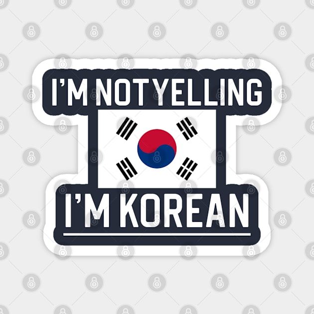 Funny Korean Gift I'm Not Yelling I'm Korean Magnet by kmcollectible