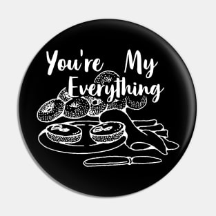 You're My Everything Bagel Foodie Food Lover Pin