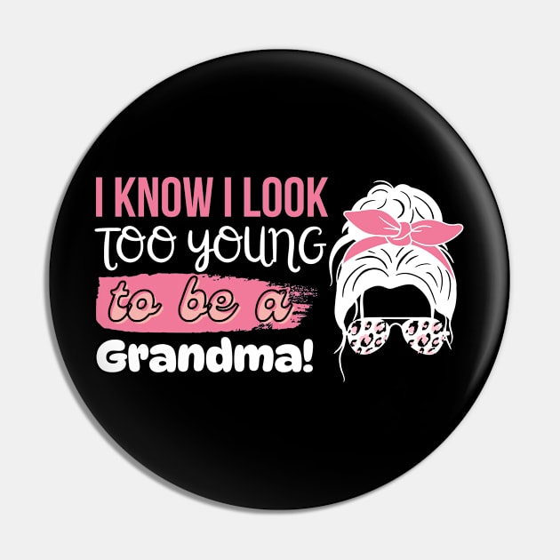 I Know I Look Too Young To Be a Grandma, Funny Young Groovy Cool Best Grandma Mother's Day Humor Pin by Motistry